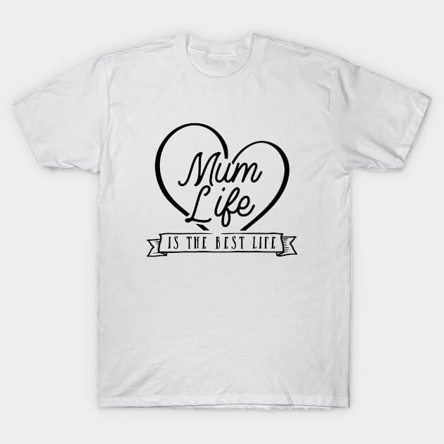 Motherhood Series: Mum Life is the Best Life T-Shirt by Jarecrow 